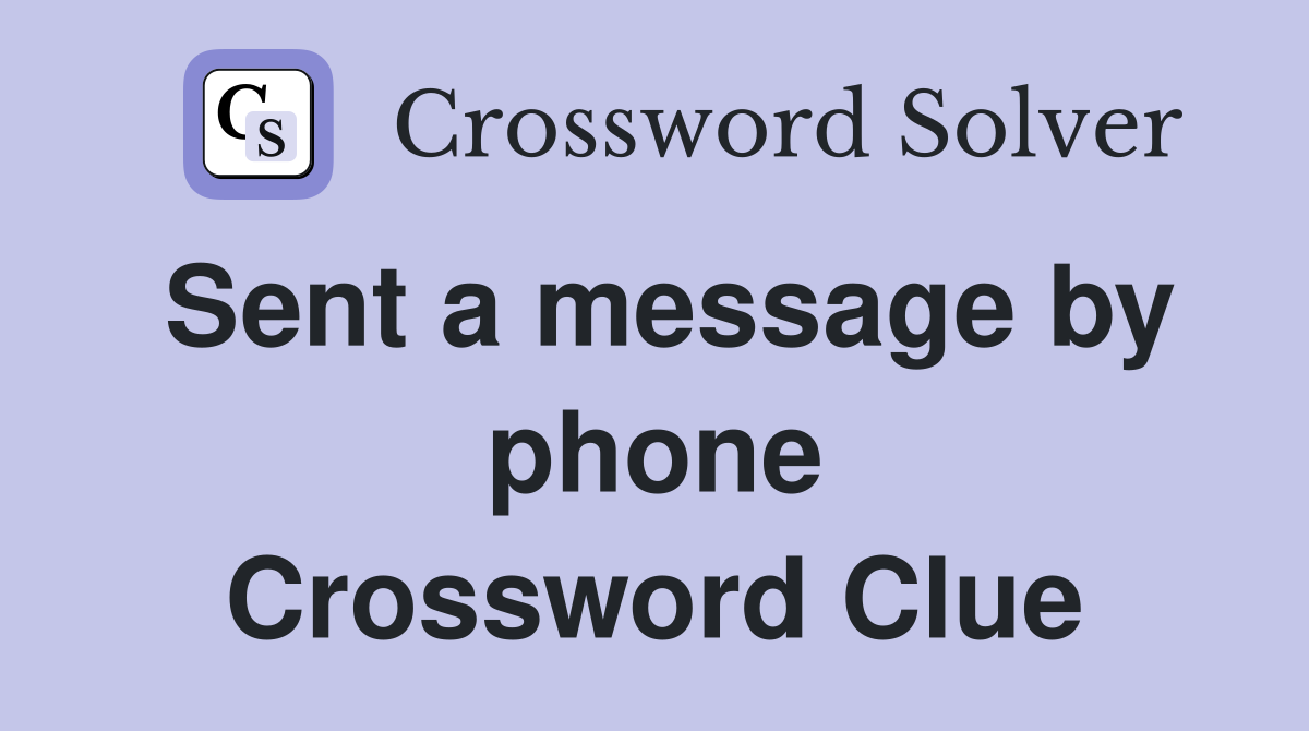 Sent a message by phone Crossword Clue