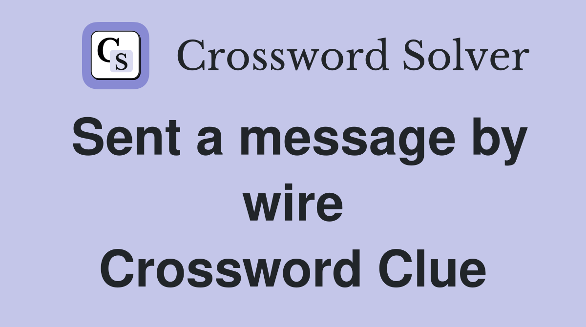 Sent a message by wire Crossword Clue