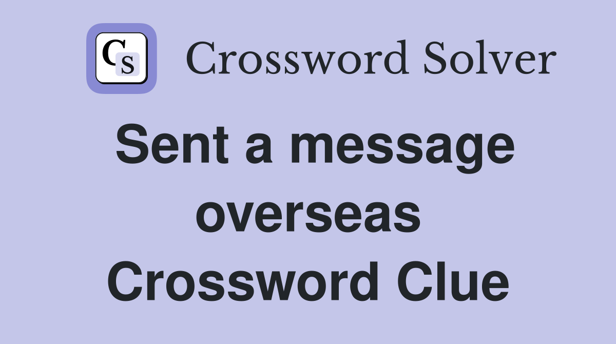 Sent a message overseas Crossword Clue
