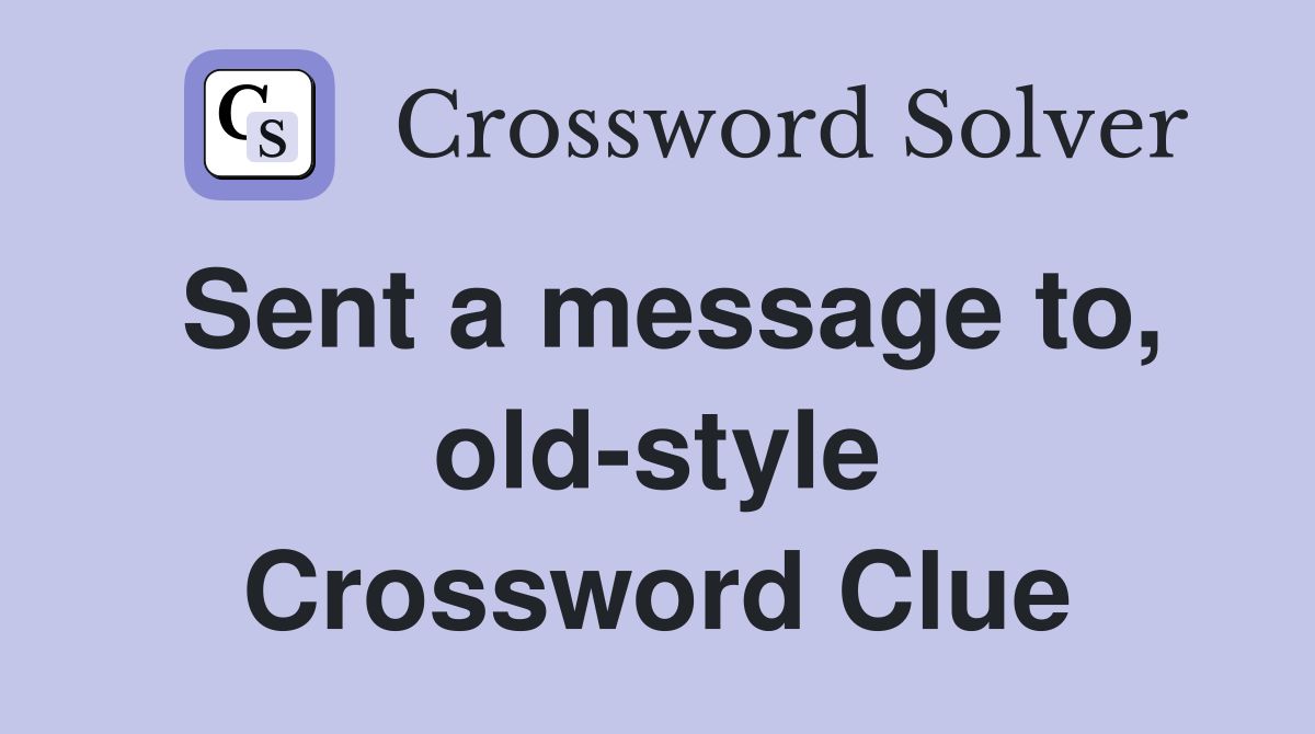Sent a message to, old-style Crossword Clue