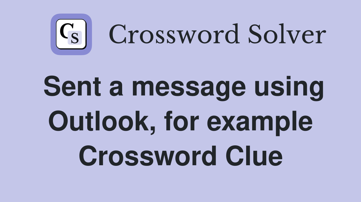 Sent a message using Outlook, for example Crossword Clue
