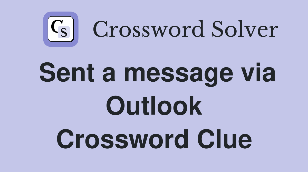 Sent a message via Outlook Crossword Clue