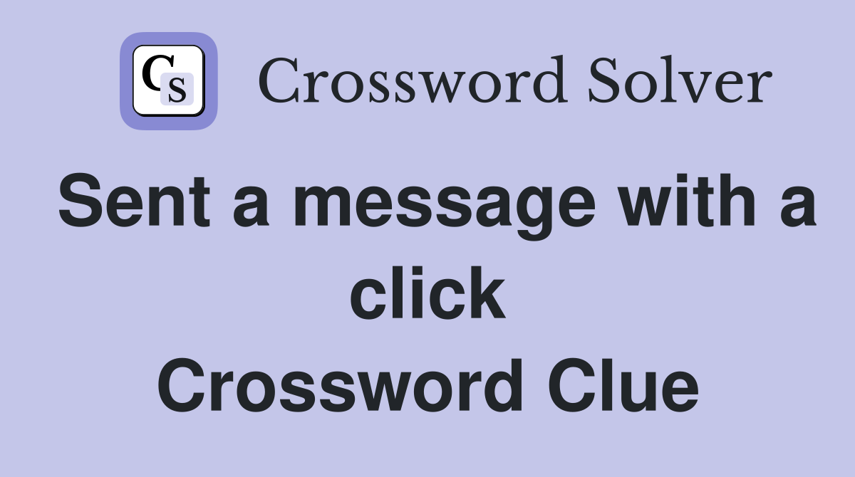 Sent a message with a click Crossword Clue