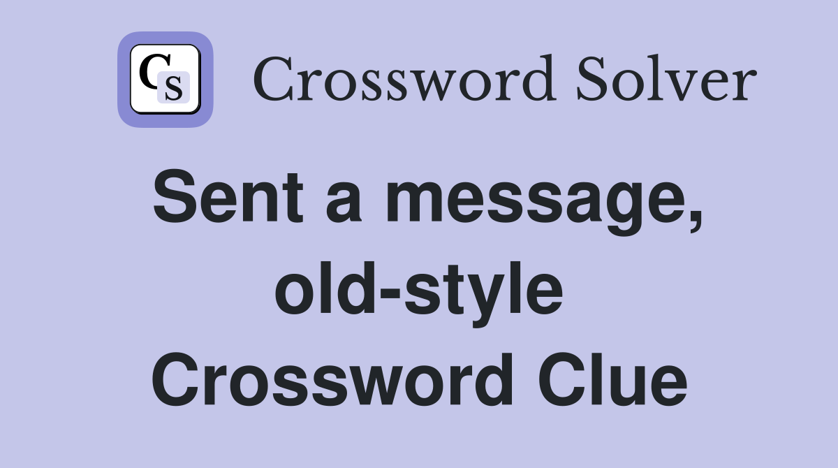 Sent a message, old-style Crossword Clue