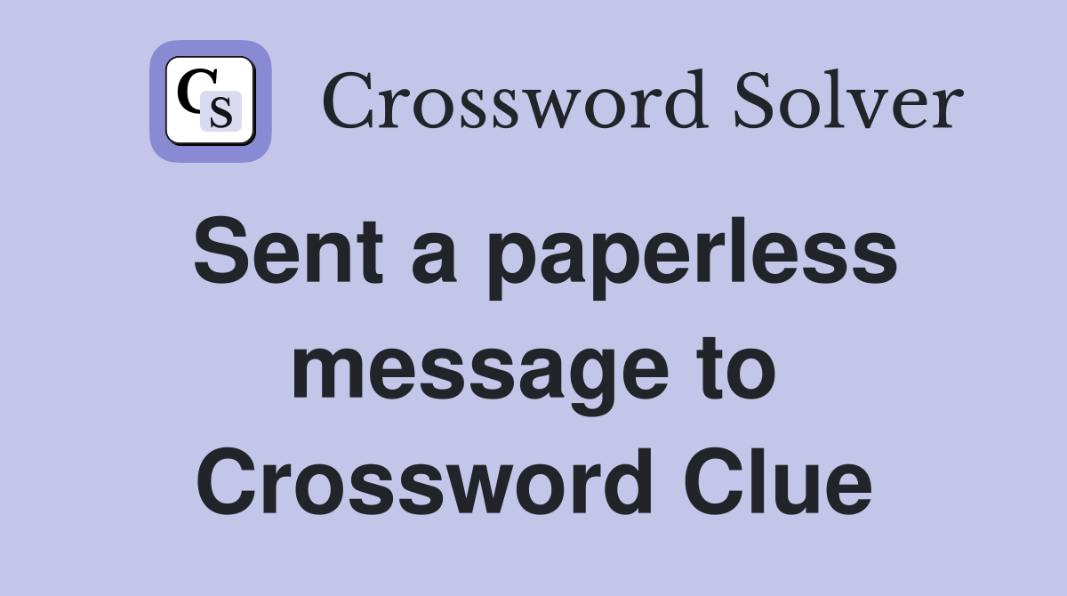 Sent a paperless message to Crossword Clue
