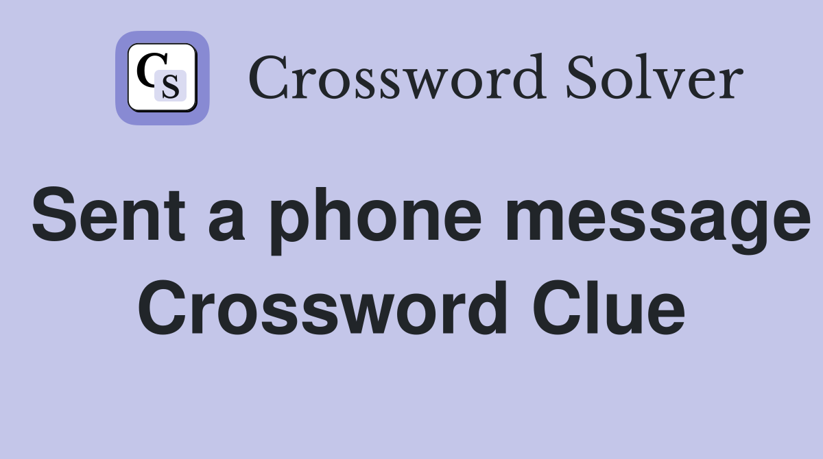 Sent a phone message Crossword Clue