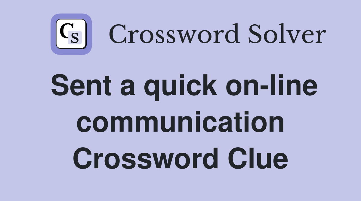 Sent a quick on-line communication Crossword Clue