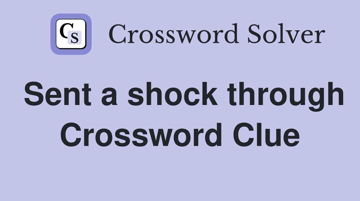 Sent a shock through Crossword Clue
