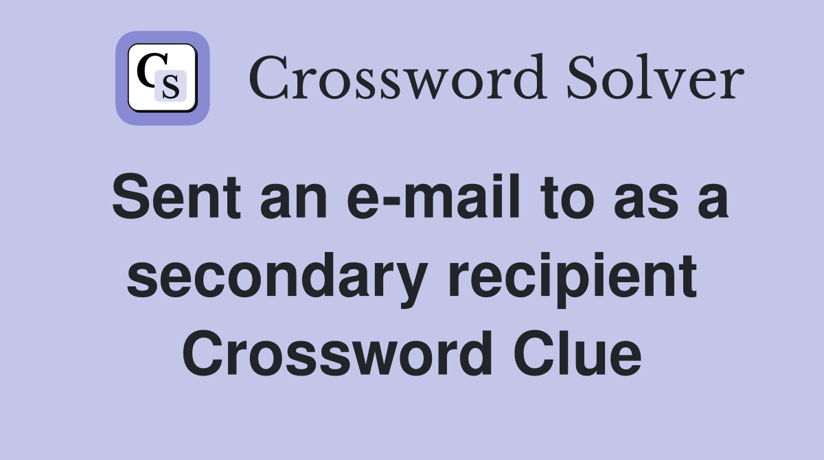 Sent an e-mail to as a secondary recipient Crossword Clue