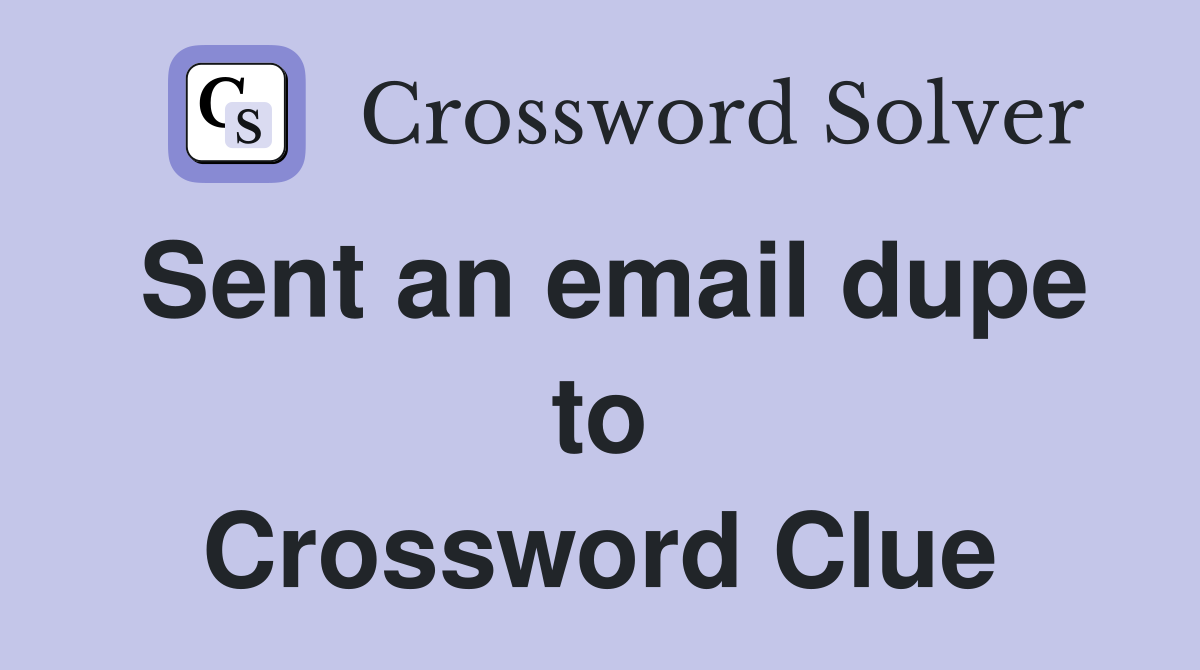 Sent an email dupe to Crossword Clue
