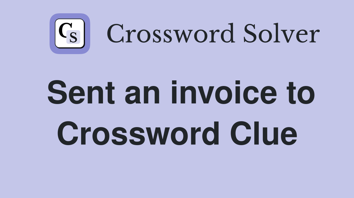 Sent an invoice to Crossword Clue