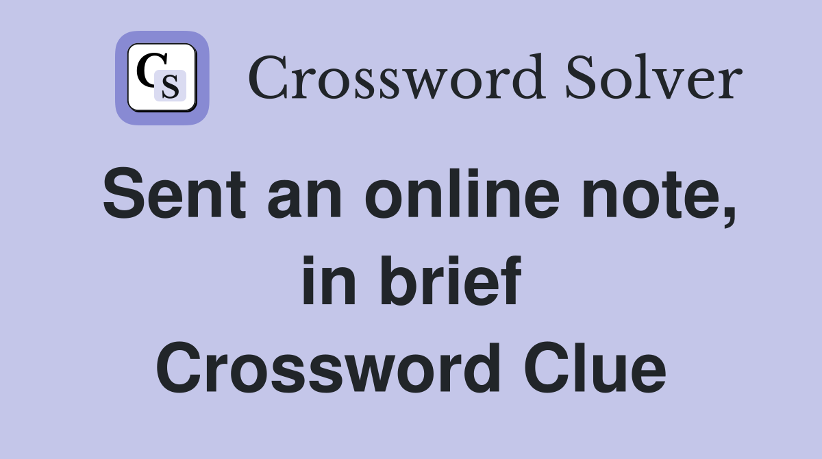 Sent an online note, in brief Crossword Clue