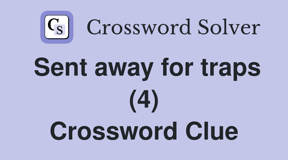 Sent away for traps (4) Crossword Clue