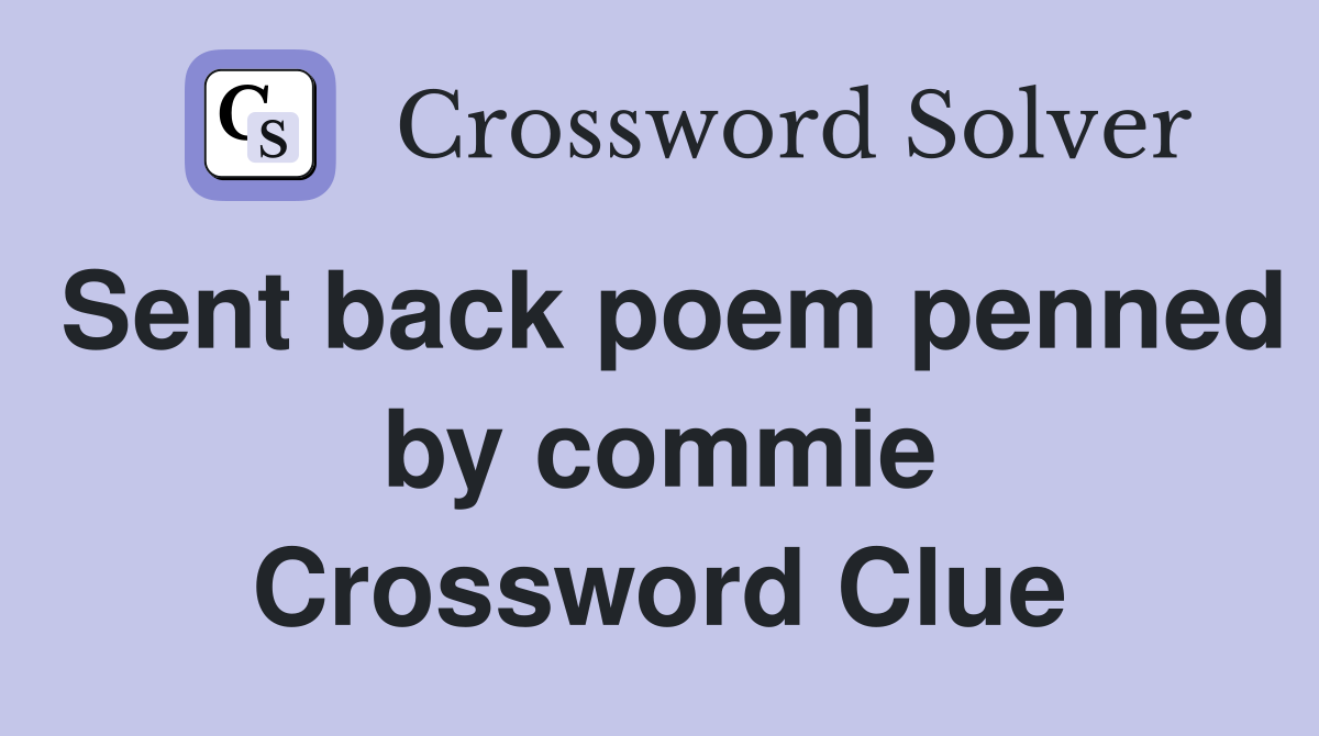 Sent back poem penned by commie Crossword Clue