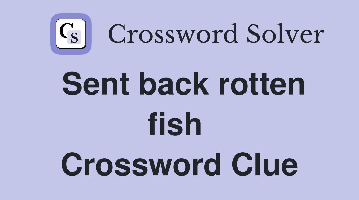 Sent back rotten fish  Crossword Clue