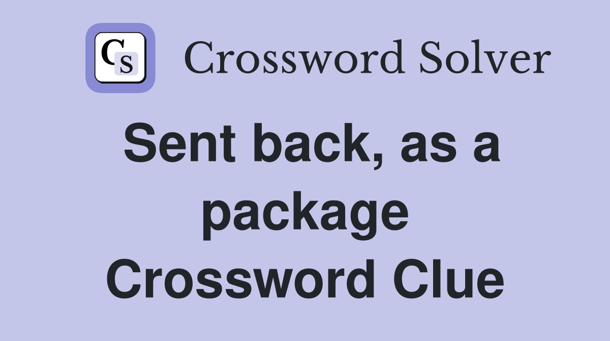 Sent back, as a package Crossword Clue