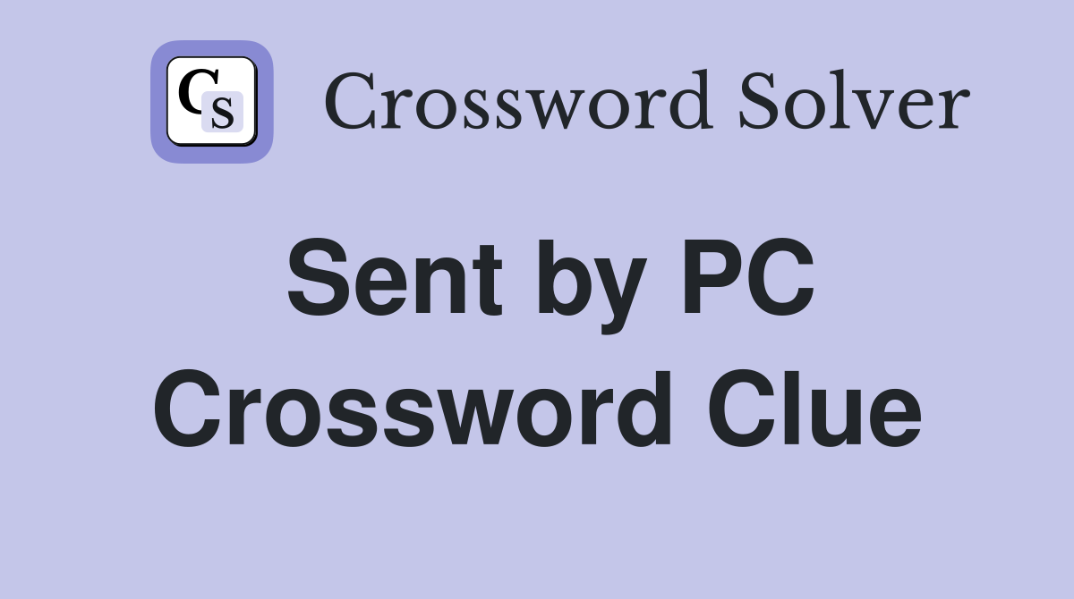 Sent by PC Crossword Clue