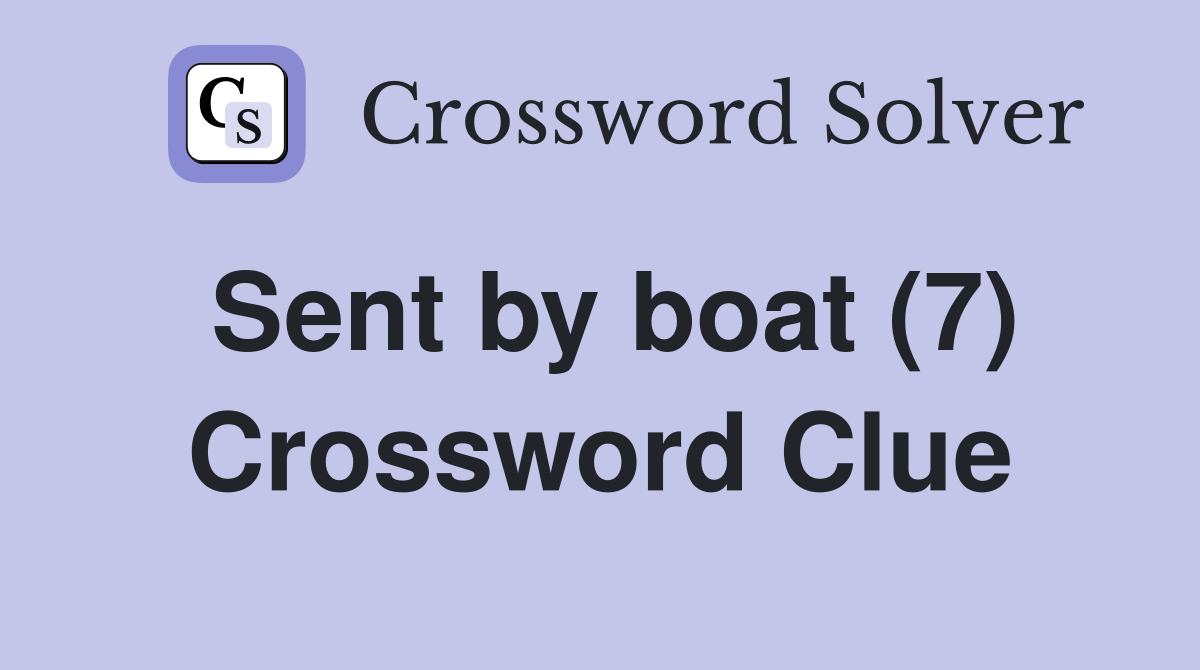 Sent by boat (7) Crossword Clue