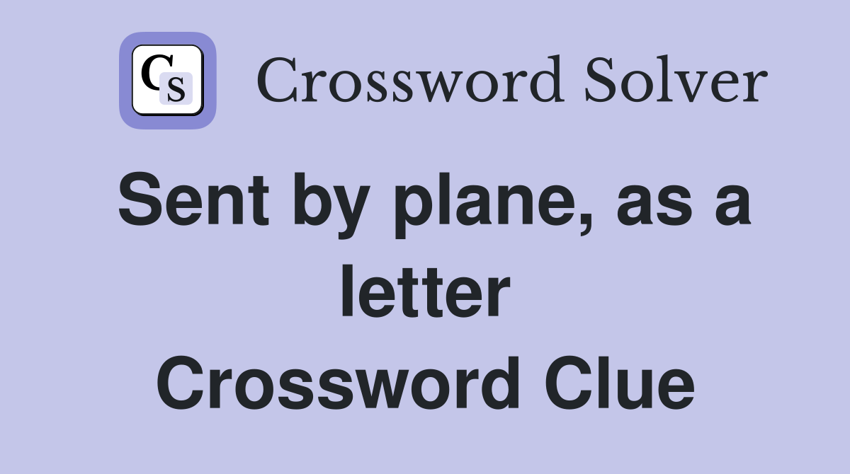 Sent by plane, as a letter Crossword Clue