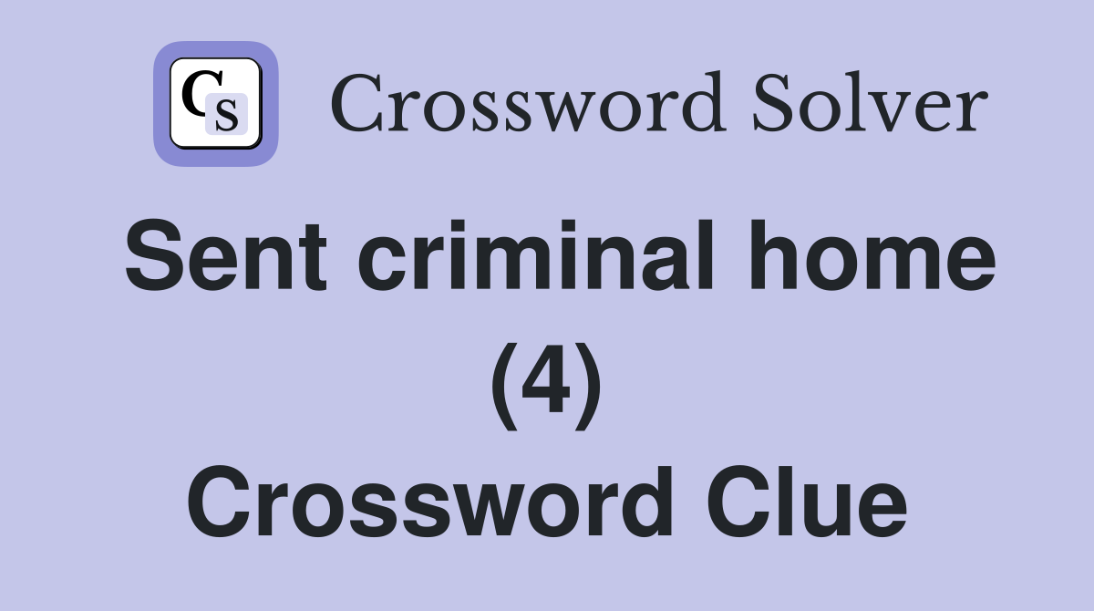 Sent criminal home (4) Crossword Clue