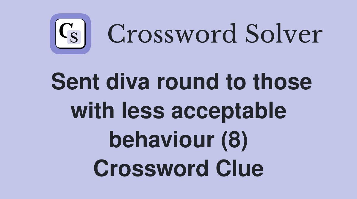 Sent diva round to those with less acceptable behaviour (8) Crossword Clue