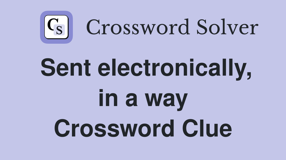 Sent electronically, in a way Crossword Clue