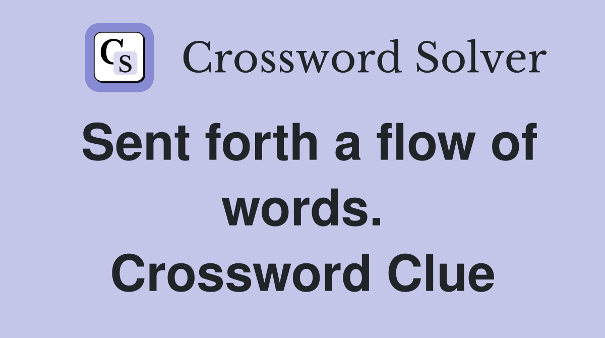 Sent forth a flow of words. Crossword Clue