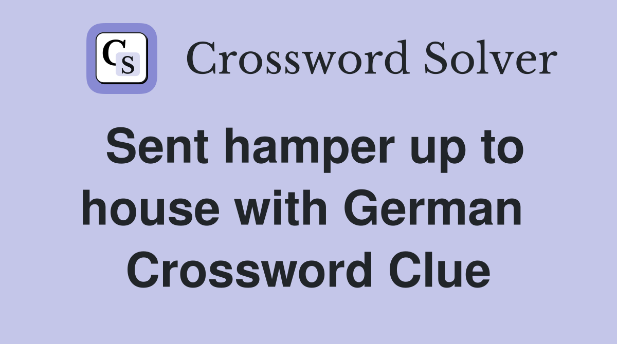 Sent hamper up to house with German  Crossword Clue