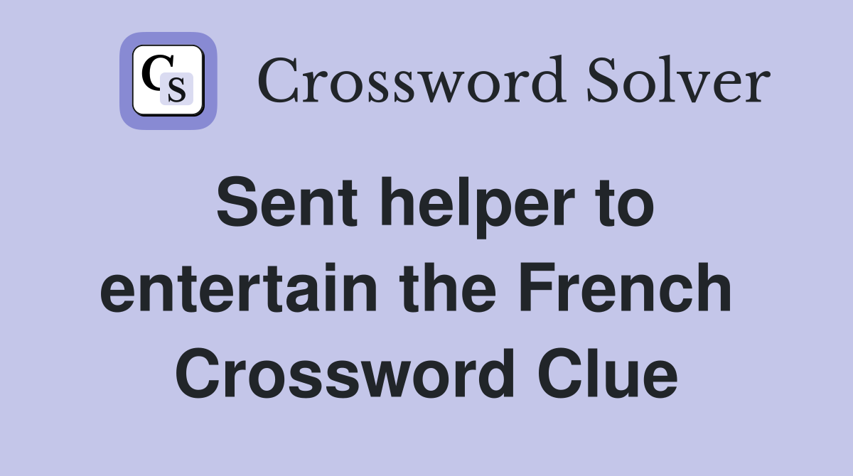 Sent helper to entertain the French  Crossword Clue