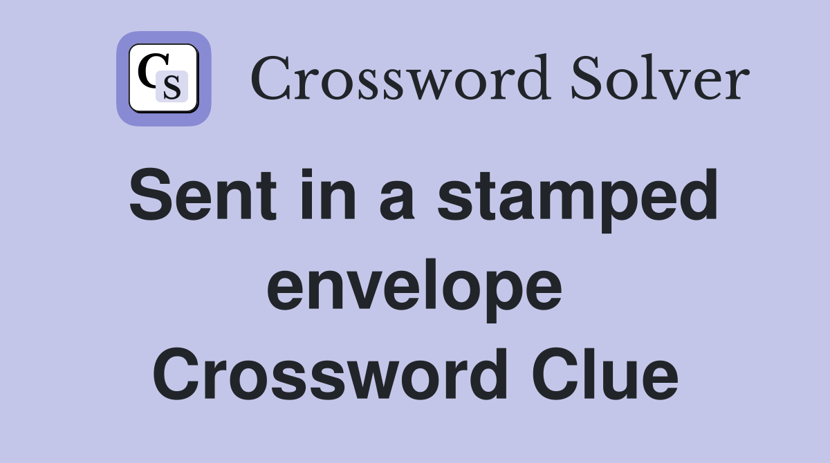 Sent in a stamped envelope Crossword Clue