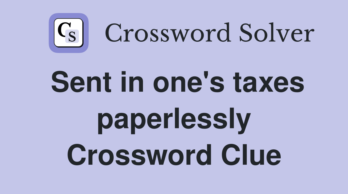 Sent in one's taxes paperlessly Crossword Clue