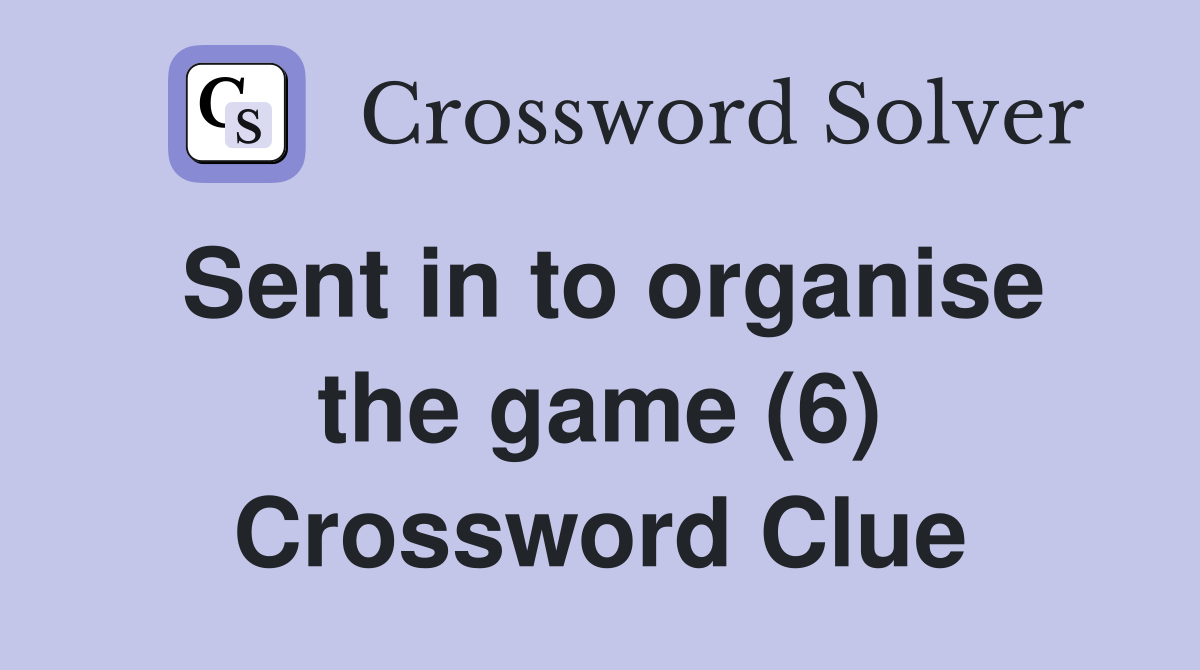 Sent in to organise the game (6) Crossword Clue