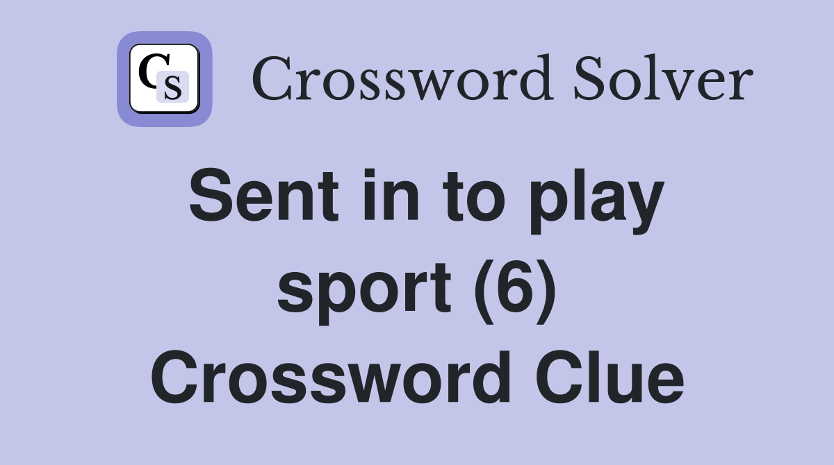 Sent in to play sport (6) Crossword Clue