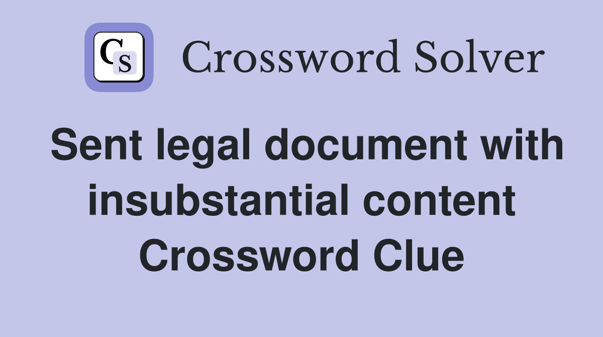 Sent legal document with insubstantial content Crossword Clue