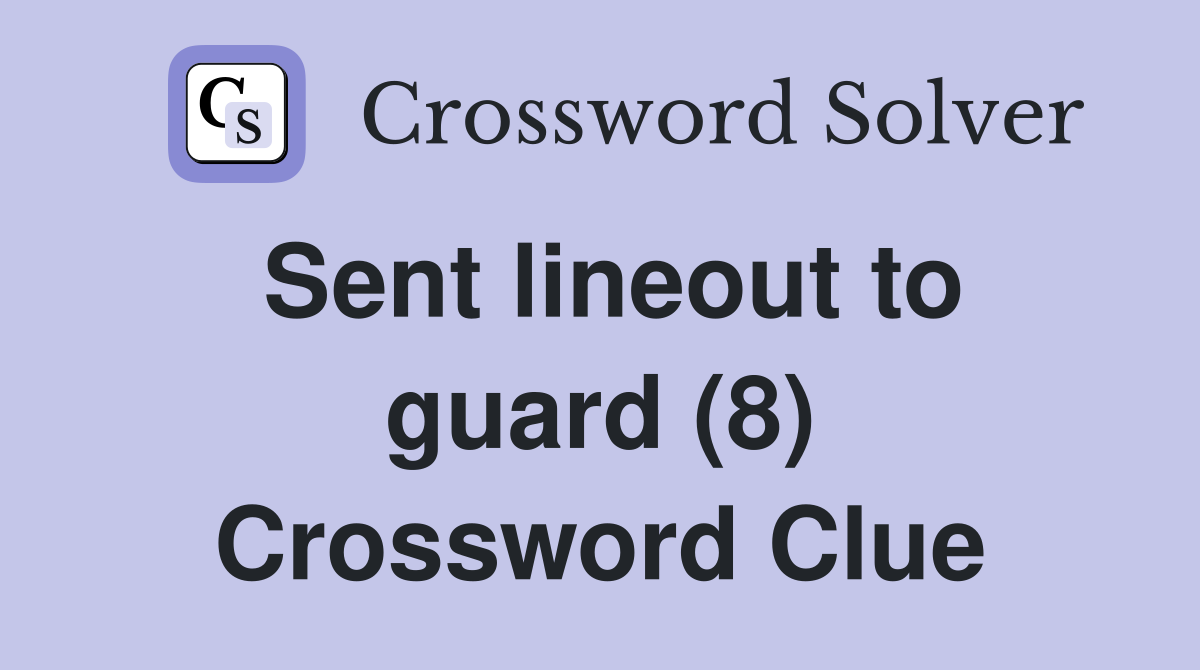 Sent lineout to guard (8) Crossword Clue