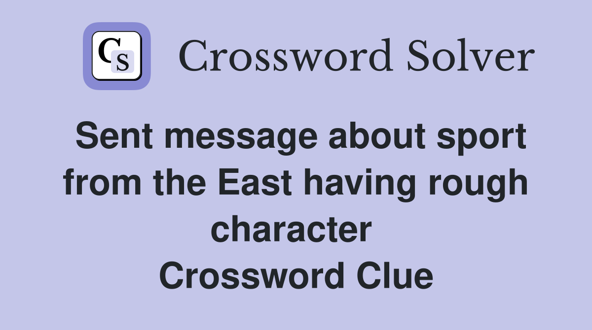 Sent message about sport from the East having rough character  Crossword Clue