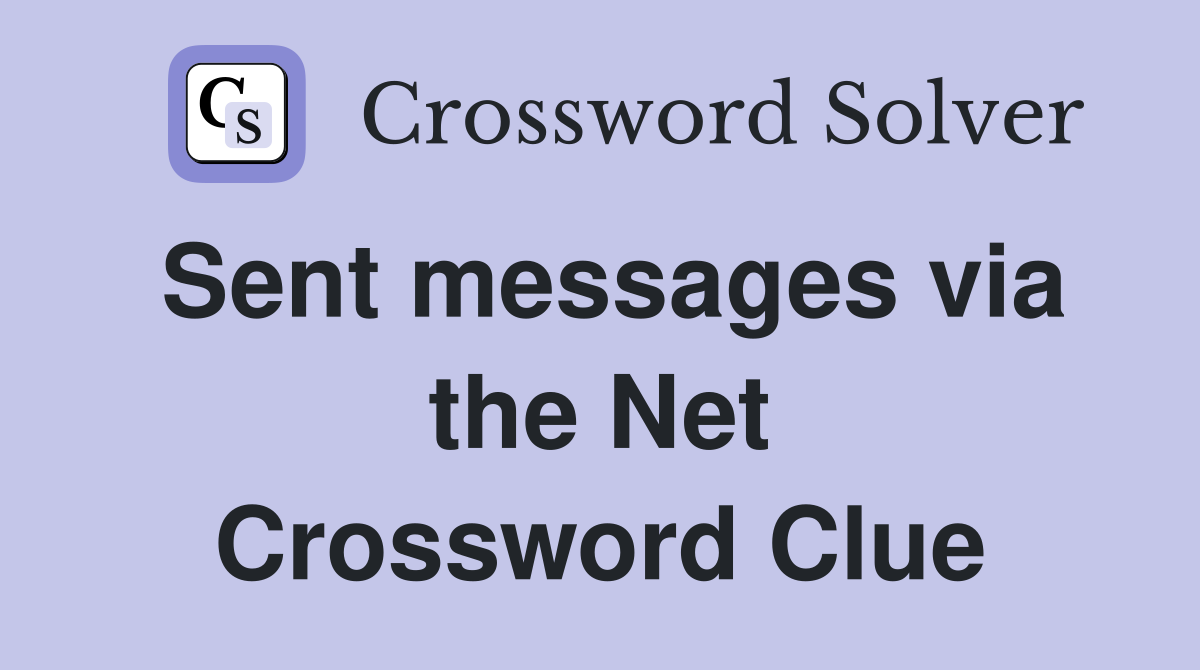 Sent messages via the Net Crossword Clue