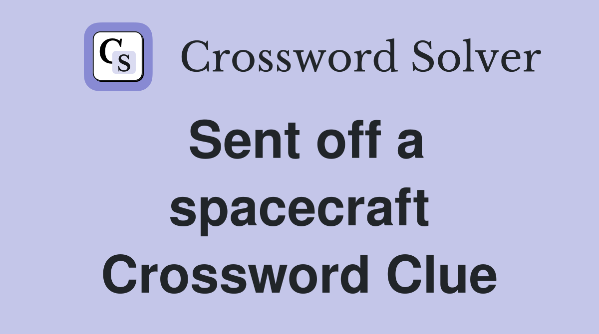Sent off a spacecraft Crossword Clue