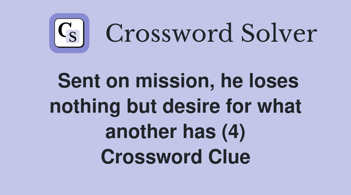 Sent on mission, he loses nothing but desire for what another has (4) Crossword Clue