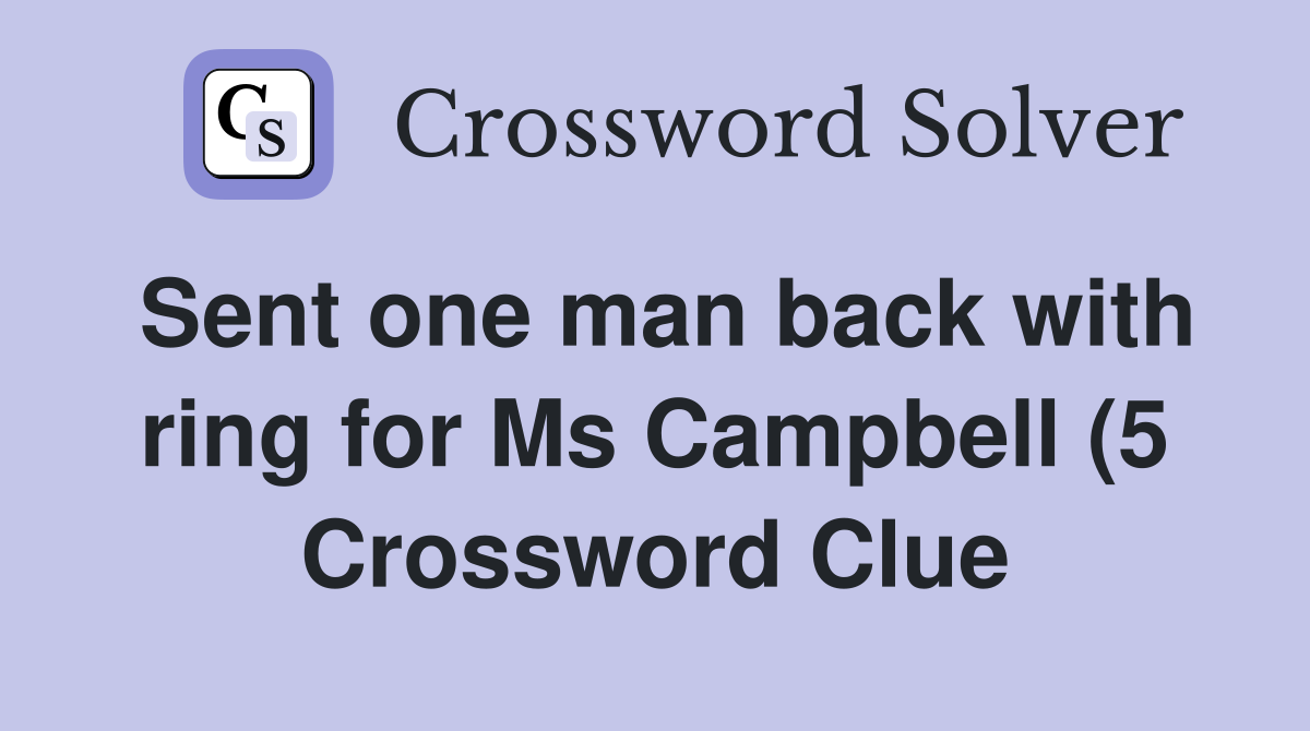 Sent one man back with ring for Ms Campbell (5) Crossword Clue Sent one man back with ring for Ms Campbell (5) Crossword Clue