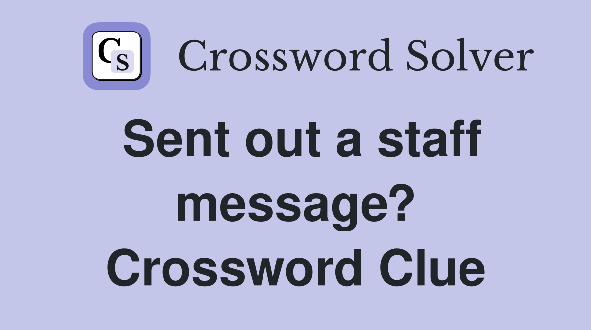 Sent out a staff message? Crossword Clue