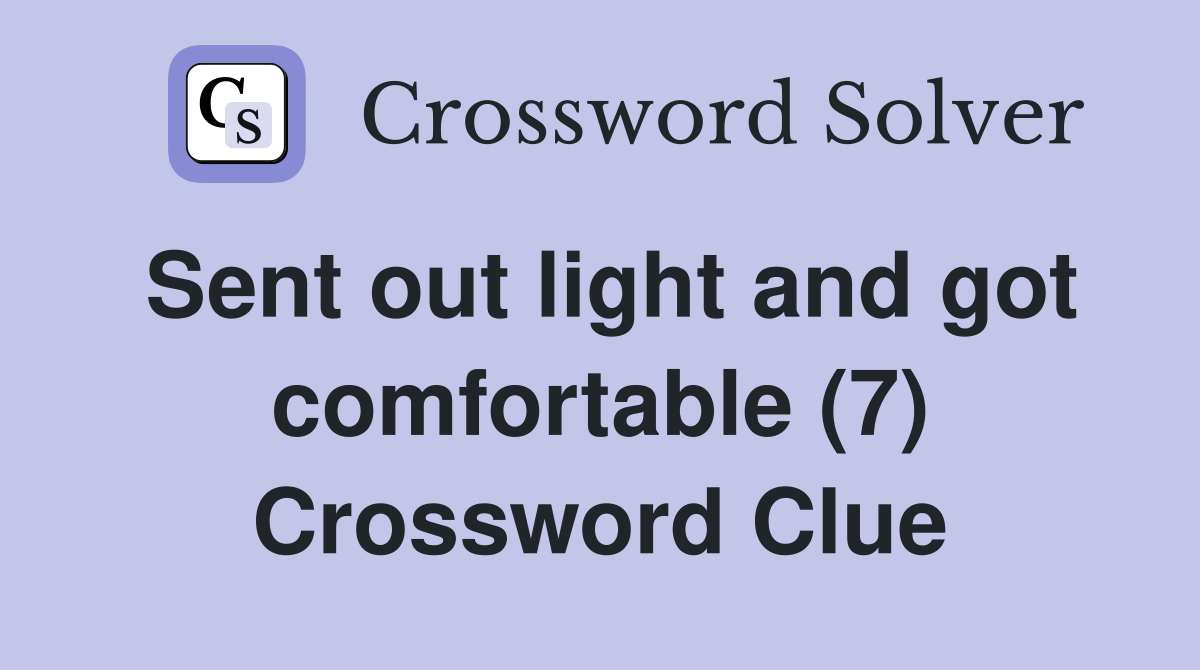 Sent out light and got comfortable (7) Crossword Clue