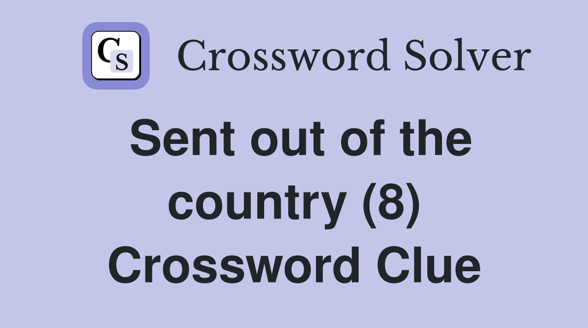 Sent out of the country (8) Crossword Clue