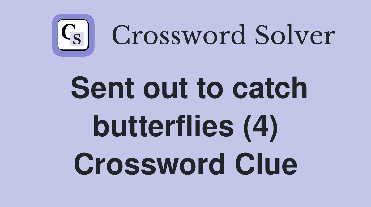 Sent out to catch butterflies (4) Crossword Clue