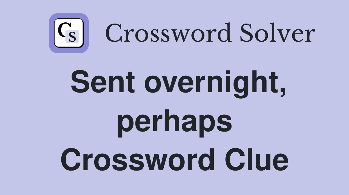 Sent overnight, perhaps Crossword Clue