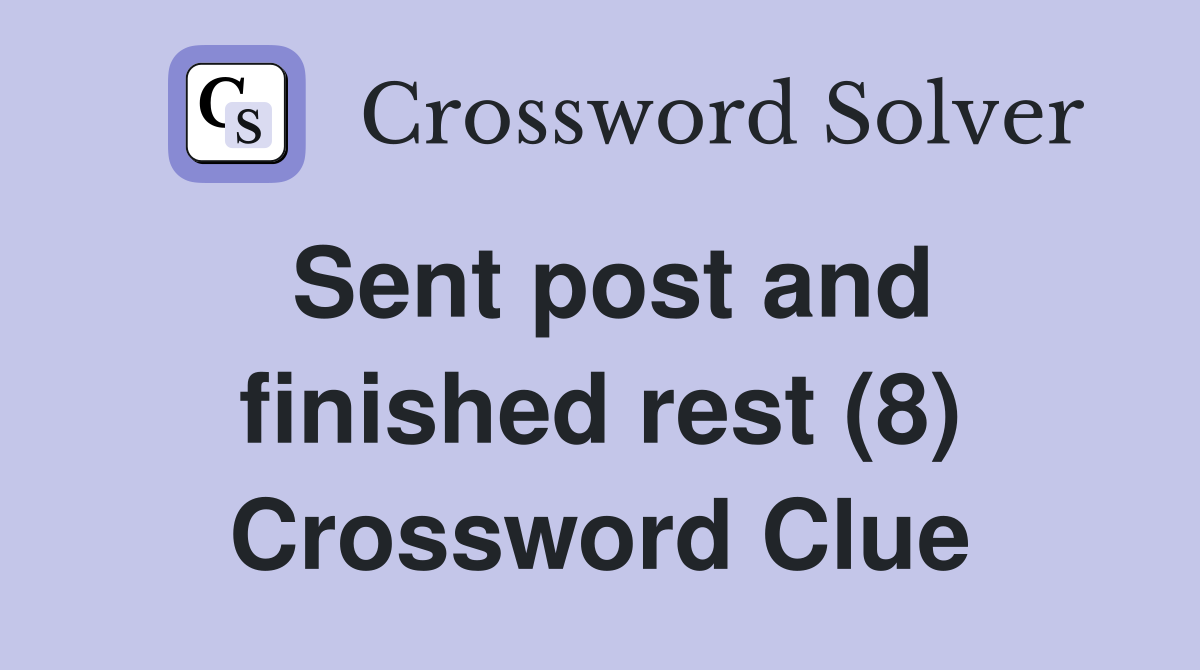 Sent post and finished rest (8) Crossword Clue
