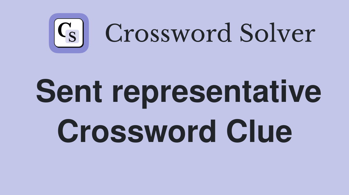 Sent representative Crossword Clue