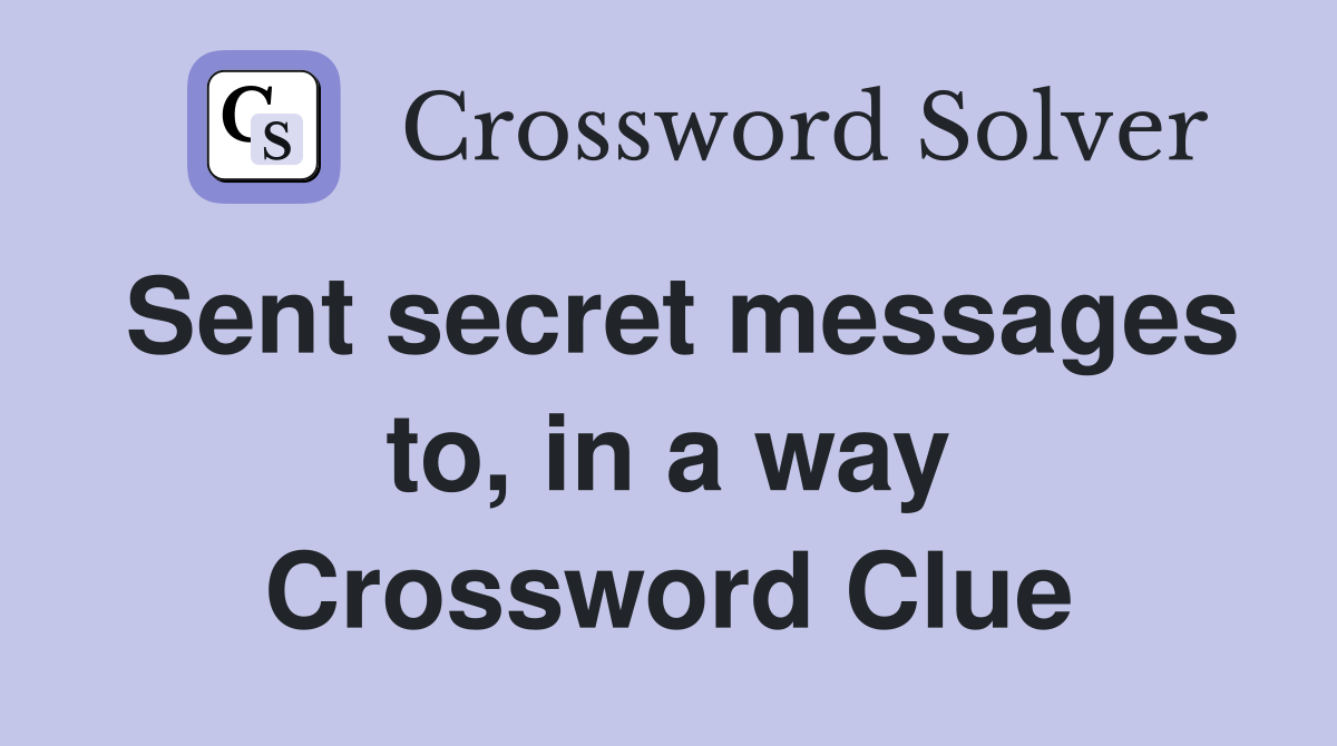 Sent secret messages to, in a way Crossword Clue