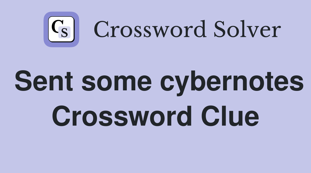 Sent some cybernotes Crossword Clue