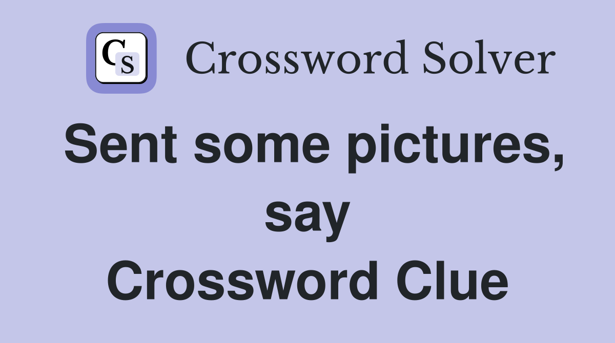 Sent some pictures, say Crossword Clue